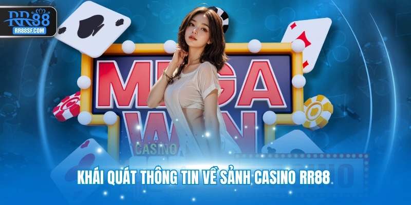 Khái quát thông tin về sảnh casino RR88